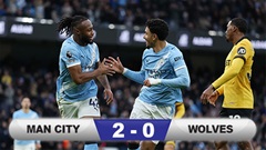 Kết quả Man City 2-0 Wolves: Man xanh chấm dứt mạch không thắng