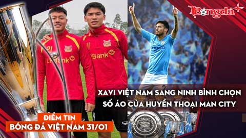Tin bóng đá Việt Nam 31/1: Xavi Việt Nam sang Ninh Bình chọn số áo của huyền thoại Man City