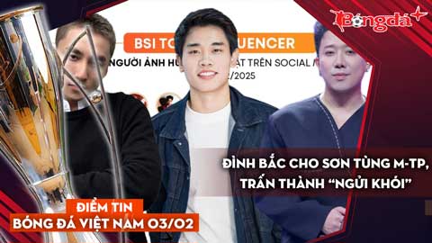 Tin bóng đá Việt Nam 3/2: Đình Bắc cho Sơn Tùng M-TP, Trấn Thành “ngửi khói”