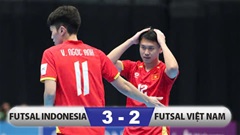 Kết quả Futsal Indonesia 3-2 Futsal Việt Nam: Chia tay giải châu Á