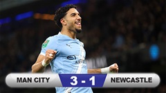 Kết quả Man City 3-1 Newcastle (chung cuộc 5-1): City hẹn Arsenal ở chung kết