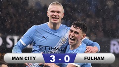 Kết quả Man City 3-0 Fulham: Man xanh tạm kém Arsenal 3 điểm