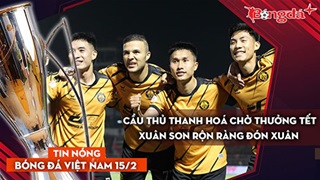 Tin nóng bóng đá Việt Nam 15/2: Cầu thủ Thanh Hoá chờ thưởng Tết, Xuân Son cùng gia đình đón xuân