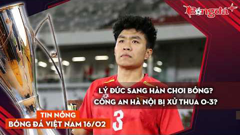 Tin nóng bóng đá Việt Nam 16/2: Lý Đức sang Hàn chơi bóng, CAHN bị xử thua 0-3?