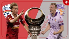 Nhận định bóng đá Adelaide United vs Perth Glory, 15h35 ngày 20/2: Mục tiêu top 2
