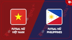 Trực tiếp ĐT futsal nữ Philippines vs ĐT futsal nữ Việt Nam, 13h30 chiều nay