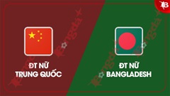 Nhận định bóng đá ĐT nữ Trung Quốc vs ĐT nữ Bangladesh, 15h00 ngày 3/3: ĐKVĐ thị uy sức mạnh