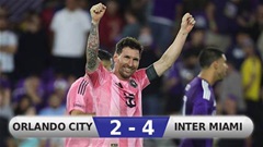 Kết quả Orlando City 2-4 Inter Miami: Chiến thắng nhờ Messi