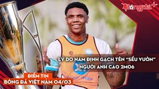 Tin bóng đá Việt Nam 4/3: Lý do Nam Định bất ngờ gạch tên 