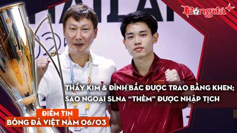 Tin bóng đá Việt Nam 6/3: Thầy Kim & Đình Bắc được trao bằng khen; sao ngoại SLNA 