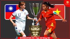 Trực tiếp ĐT nữ Đài Bắc Trung Hoa vs ĐT nữ Việt Nam, 12h00 trưa nay 