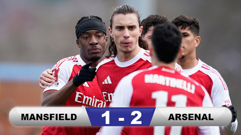 Kết quả Mansfield 1-2 Arsenal: Pháo thủ nhọc nhằn vào tứ kết FA Cup