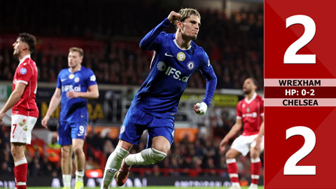 Highlight Wrexham vs Chelsea: 2-2, HP: 0-2 (Vòng 5 FA Cup 2025/26)