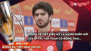 Tin bóng đá Việt Nam 8/3: Trung vệ Việt kiều Mỹ là mảnh ghép mới của ĐTVN; Văn Toàn có động thái...