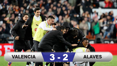  Kết quả Valencia 3-2 Alaves: Ngược dòng không tưởng