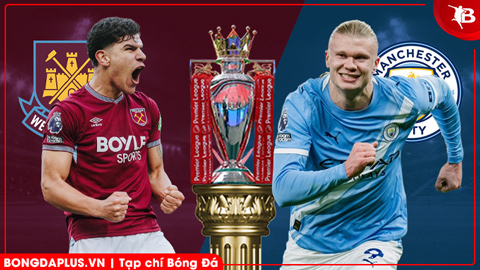 Nhận định bóng đá West Ham vs Man City, 03h00 ngày 15/3: The Citizens không còn đường lùi