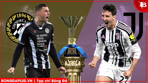 Nhận định bóng đá Udinese vs Juventus, 02h45 ngày 15/3: Chủ nhà là 'mồi ngon'