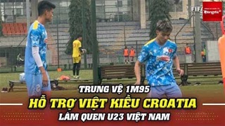 Trung vệ 1m95 Đinh Quang Kiệt hỗ trợ 1vs1 giúp Việt kiều Croatia hòa nhập U23 Việt Nam