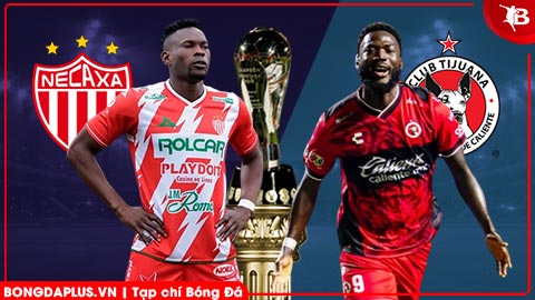Nhận định bóng đá Necaxa vs Club Tijuana, 08h00 ngày 21/3: Thắng để bứt phá