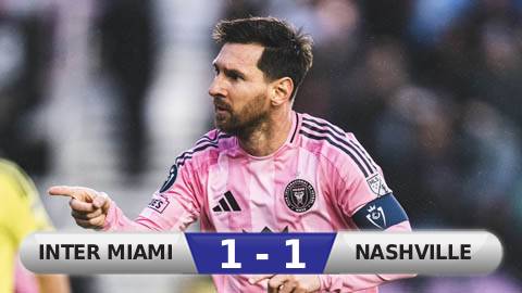 Kết quả Inter Miami 1-1 Nashville (tổng tỷ số 1-1): Messi vỡ mộng CONCACAF Champions Cup
