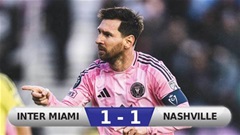 Kết quả Inter Miami 1-1 Nashville (tổng tỷ số 1-1): Inter Miami hết cơ hội cạnh tranh 1 danh hiệu