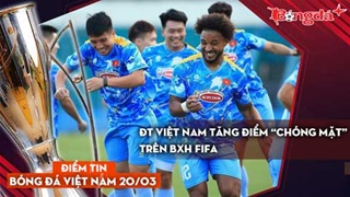 Tin bóng đá Việt Nam 20/3: ĐT Việt Nam tăng điểm "chóng mặt" trên BXH FIFA; Xuân Son muốn xử Malaysia