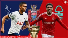 Nhận định bóng đá Tottenham vs Nottingham Forest, 21h15 ngày 22/3: Thắng tiếp chứ, Spurs?