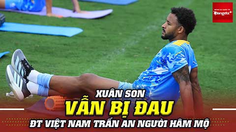  Xuân Son vẫn chưa khỏi chấn thương, ĐT Việt Nam mượn cầu thủ U19 vì thiếu người