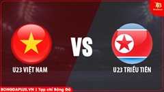 Nhận định bóng đá U23 Việt Nam vs U23 Triều Tiên, 14h00 ngày 25/3: Vượt qua núi cao 
