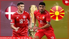 Nhận định bóng đá Đan Mạch vs Bắc Macedonia, 02h45 ngày 27/03: 'Lính chì' tiến bước 