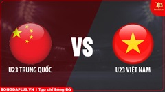 Nhận định bóng đá U23 Trung Quốc vs U23 Việt Nam, 18h35 ngày 31/3