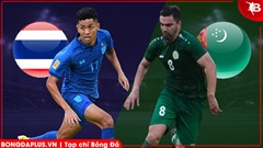 Nhận định bóng đá Thái Lan vs Turkmenistan, 19h30 ngày 31/3: 'Voi chiến' ôm hận?