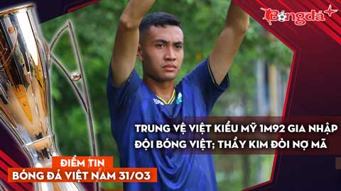 Tin bóng đá Việt Nam 31/3: Trung vệ Việt kiều Mỹ 1m92 gia nhập đội bóng Việt; Thầy Kim