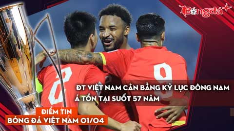 Tin bóng đá Việt Nam 1/4: ĐT Việt Nam cân bằng kỷ lục Đông Nam Á tồn tại suốt 57 năm