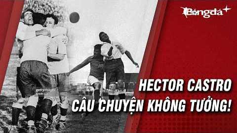 Hector Castro: Người hùng cụt tay làm nên lịch sử World Cup