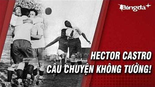 Hector Castro: Người hùng cụt tay làm nên lịch sử World Cup