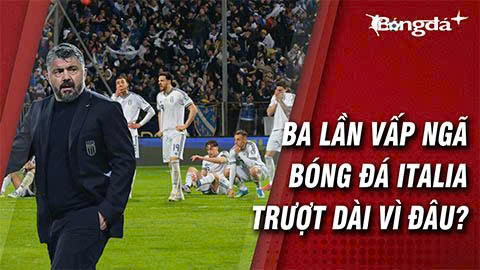 Ba lần vấp, một hệ thống gãy: Vì sao bóng đá Italia trượt dài không phanh?