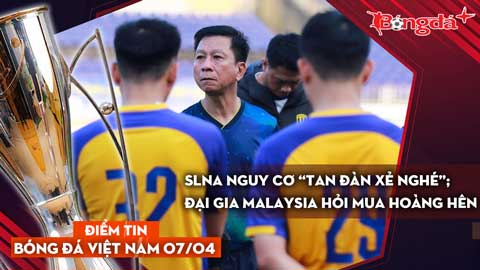 Tin nóng bóng đá Việt Nam 7/4: SLNA nguy cơ “tan đàn xẻ nghé”; đại gia Malaysia hỏi mua Hoàng Hên