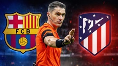 Barca vs Atletico đụng 'trọng tài hắc ám' 