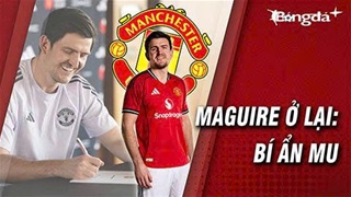 Vì sao MU lại gia hạn với Maguire?