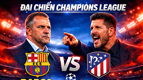 Barca vs Atletico Madrid: 3 điểm nóng định đoạt đại chiến Champions League