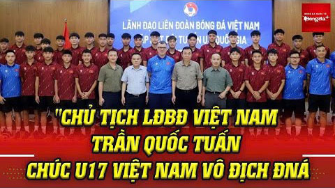Chủ tịch VFF Trần Quốc Tuấn động viên U17 Việt Nam trước giải Đông Nam Á 2026