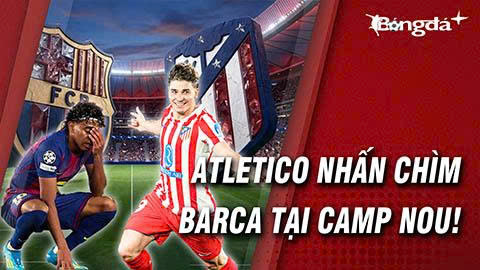 Atletico phá 'dớp', nhấn chìm Yamal & đồng đội ngay tại Camp Nou