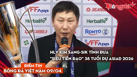 Tin nóng bóng đá Việt Nam 9/4: HLV Kim Sang sik tính đưa