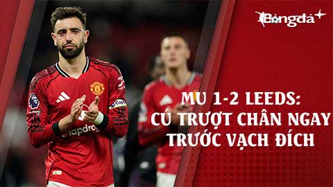 MU gục ngã trước Leeds: Cú trượt chân ngay trước vạch đích
