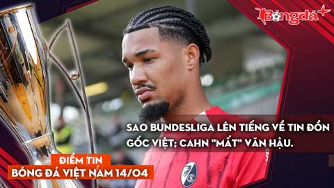 Tin bóng đá Việt Nam 14/4: Sao Bundesliga lên tiếng về tin đồn gốc Việt; CAHN