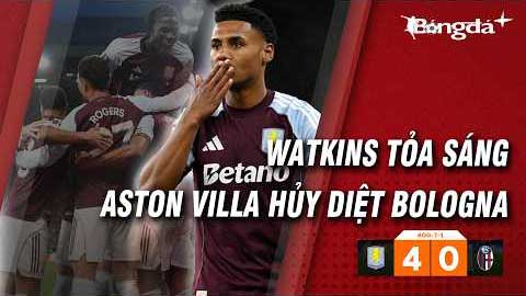Watkins tỏa sáng rực rỡ, Aston Villa khẳng định đẳng cấp tại châu Âu