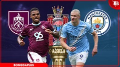 Nhận định bóng đá Burnley vs Man City, 02h00 ngày 23/4: Đại thắng để chiếm đỉnh