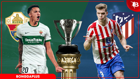 Nhận định bóng đá Elche vs Atletico, 00h00 ngày 23/4: Khách trút giận được không?
