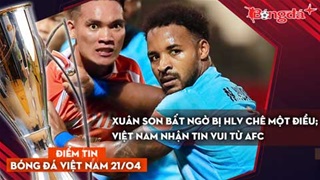 Tin bóng đá Việt Nam 21/4: Xuân Son bất ngờ bị HLV chê một điều; Việt Nam nhận tin vui từ AFC